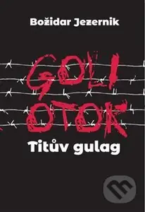Goli otok – Titův gulag - Jana Špirudová - kniha z kategorie Historie