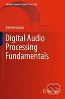 Digital Audio Processing Fundamentals - Aurelio Uncini - kniha z kategorie Přírodní vědy a technika