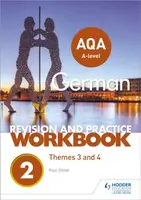 AQA A-level German Revision and Practice Workbook: Themes 3 and 4 - Paul Elliott