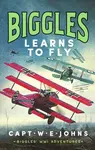 Biggles Learns to Fly - Captain W. E. Johns