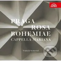 Cappella Mariana: Praga Rosa Bohemiae - Hudba renesanční Prahy