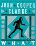 WHAT - John Cooper Clarke - kniha z kategorie Poezie