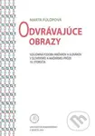 Odvrávajúce obrazy (Vzájomná podoba Maďarov a Slovákov v slovenskej a maďarskej próze 19. storočia) - kniha z kategorie Historie