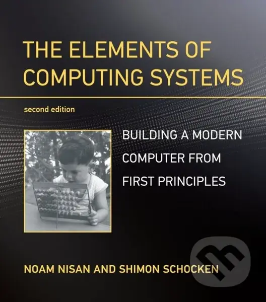 The Elements of Computing Systems (Building a Modern Computer from First Principles) - Noam Nisan, Shimon Schocken