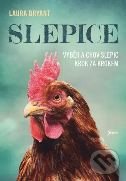 Slepice (Výběr a chov slepic krok za krokem) - Laura Bryant