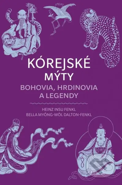 Kórejské mýty: Bohovia, hrdinovia a legendy - Heinz Insu Fenkl, Bella Moyong-Wol, Dalton Fenkl - kniha z kategorie Mýty, pověsti a legendy