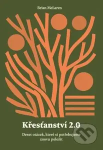 Křesťanství 2.0 (Deset otázek, které si potřebujeme znovu položit) - kniha z kategorie Křesťanství