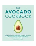 The Avocado Cookbook - Heather Thomas