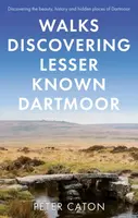 Walks Discovering Lesser Known Dartmoor - Peter Caton