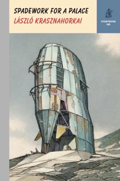 Spadework for a Palace - László Krasznahorkai