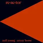 Neil Young & Crazy Horse – Re-ac-tor