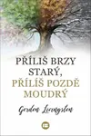 Příliš brzy starý, příliš pozdě moudrý - Gordon Livingston