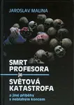 Smrt profesora je světová katastrofa a jiné příběhy s neblahým koncem - Adolf Born, Jaroslav Malina