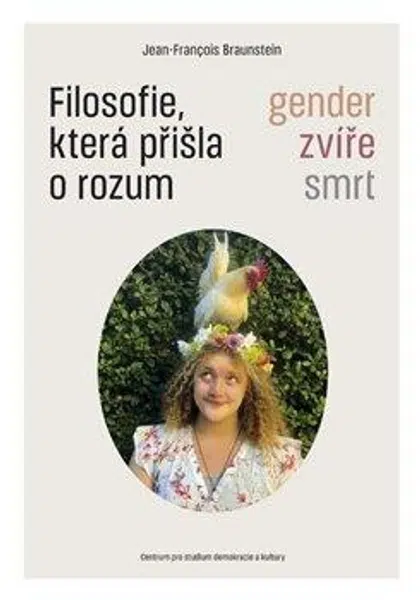 Filosofie, která přišla o rozum - Jean-François  Braunstein