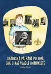 Skautská pátrání po tom, jak u nás vládli komunisté - Michal Klíma, Vendula Kuncová