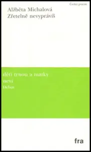 Zřetelně nevyprávíš - Alžběta Michalová