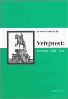 Veřejnost: skutečnost - iluze - fikce - Antonín Mokrejš