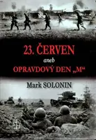 23. červen aneb Opravdový den "M" - Mark Solonin