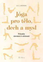 Jóga pro tělo, dech a mysl - Průvodce návratem celistvosti - Mohan A. G.