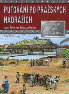 Putování po pražských nádražích - Josef Schrötter