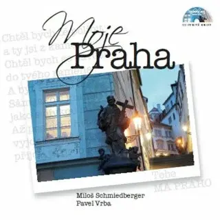 Moje Praha - Miloš Schmiedberger, Pavel Vrba