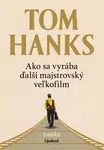 Ako sa vyrába ďalší majstrovský veľkofilm - Tom Hanks - e-kniha