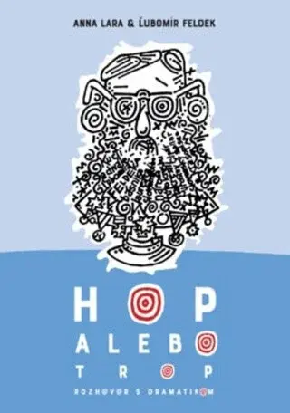 Hop alebo trop - Rozhovor s dramatikom - Ľubomír Feldek, Anna Lara