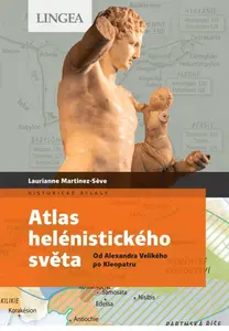 Atlas helénistického světa - Laurianne Martinez-Seve, Madeleine Benoit-Guyod