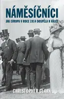 Náměsíčníci - Jak Evropa v roce 1914 dospěla k válce - Christopher Clark