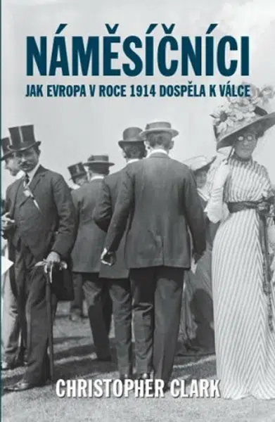 Náměsíčníci - Jak Evropa v roce 1914 dospěla k válce - Christopher Clark