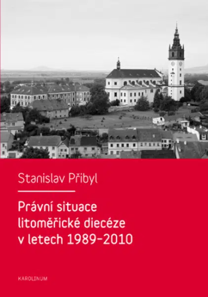 Právní situace litoměřické diecéze v letech 1989-2010 - Stanislav Přibyl - e-kniha
