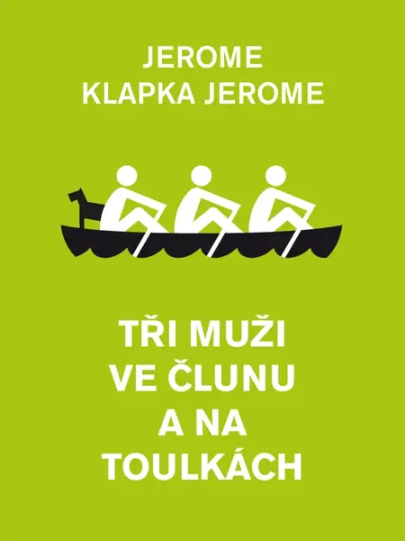 Tři muži ve člunu a na toulkách - Jerome Klapka Jerome