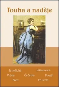 Touha a naděje - Soubor povídek (Javořická, Pittnerová, Vrbka, Čečetka, Dostál, Baar, Frusová)