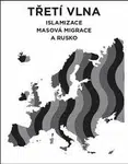 Třetí vlna - islamizace, masová migrace a Rusko - Lukáš Lhoťan