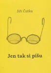Jen tak si píšu - Jiří Čutka