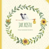 Jak rostu - Kniha pro zaznamenávání mého dětství - Monika Kopřivová