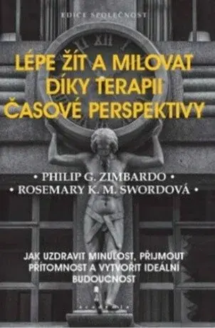 Lépe žít a milovat díky terapii časové perspektivy - Philip G. Zimbardo, Rosemary K. M. Swordová