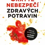 Skryté nebezpečí zdravých potravin - Proč je "zdravá" strava příčinou nemocí a nadváhy - Steven R. Gundry