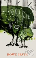 Life Cycle of a Moth - Rowe Irvin - kniha z kategorie Společenská beletrie