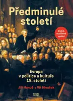Předminulé století - Evropa v politice a kultuře 19. století - Jiří Hanuš, Vít Hloušek