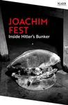 Inside Hitler's Bunker - Joachim Fest