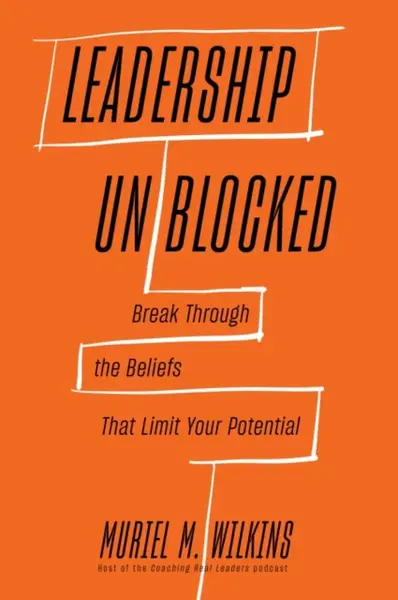 Leadership Unblocked - Muriel M. Wilkins
