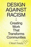 Design Against Racism (Creating Work That Transforms Communities)
