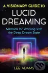 A Visionary Guide to Lucid Dreaming (Methods for Working with the Deep Dream State),A Visionary Guide to Lucid Dreaming (Methods for Working with the 