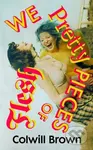 We Pretty Pieces of Flesh - Colwill Brown - kniha z kategorie Společenská beletrie