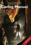 The Complete Caving Manual - Andy Sparrow