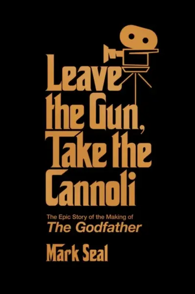 Leave the Gun, Take the Cannoli - Mark Seal
