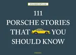 111 Porsche Stories That You Should Know - Wilfried Muller