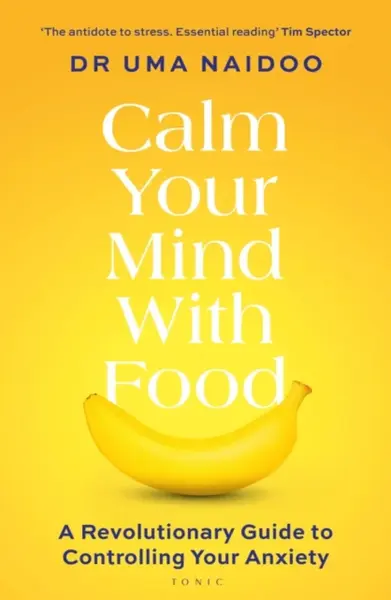 Calm Your Mind with Food - Uma Naidoo