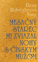 Mesačný starec mi zviazal nohy s čínskym mužom - Elena Hidvéghyová-Yung - kniha z kategorie Společenská beletrie